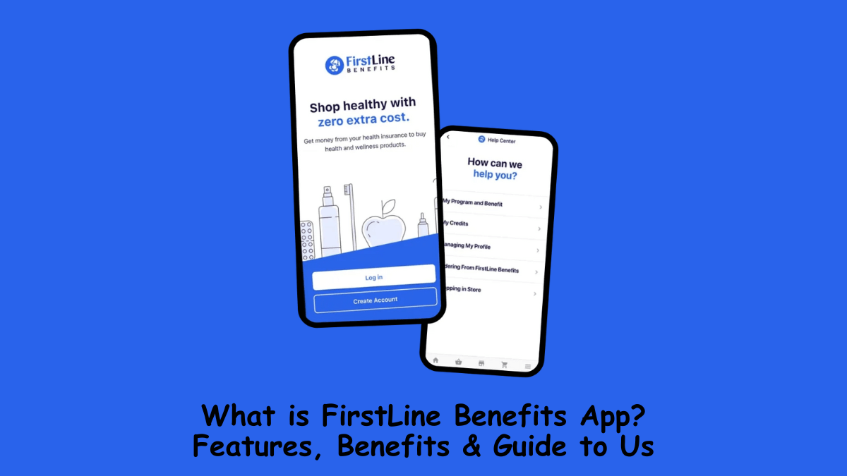 What is FirstLine Benefits App? Features, Benefits & Guide to Us